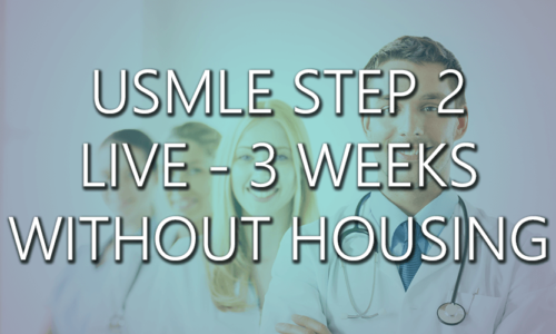 USMLE Step 2 – Live 3 Weeks without Housing
